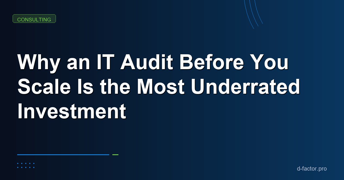 Why an IT Audit Before You Scale Is the Most Underrated Investment in Engineering